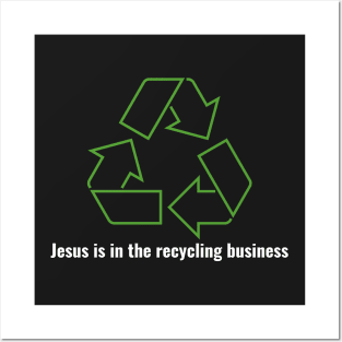 Jesus is in the recycling business V1 White Lettering Posters and Art